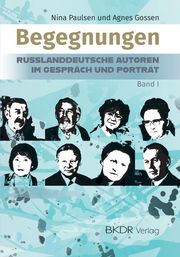 Begegnungen: Russlanddeutsche Autoren im Gespräch und Porträt 1