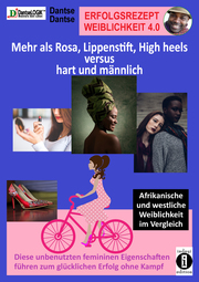 Erfolgsrezept Weiblichkeit 4.0 - mehr als Rosa, Lippenstift, High heels versus hart und männlich