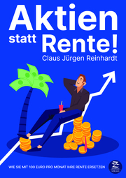 Aktien statt Rente! Wie Sie mit 100 Euro pro Monat Ihre Rente ersetzen - Cover