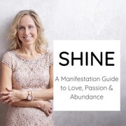 Shine - a Manifestation Guide to Love, Passion & Abundance