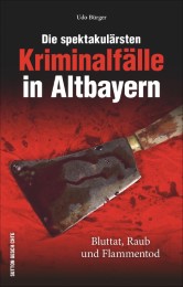 Die spektakulärsten Kriminalfälle in Altbayern - Cover
