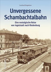 Unvergessene Schambachtalbahn