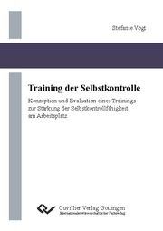 Training der Selbstkontrolle. Konzeption und Evaluation eines Trainings zur Stärkung der Selbstkontrollfähigkeit am Arbeitsplatz - Cover