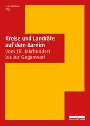 Kreise und Landräte auf dem Barnim vom 18.Jahrhundert bis zur Gegenwart