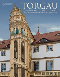 Torgau - Renaissancestadt an der Elbe und politisches Zentrum der Reformation