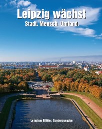 Leipzig wächst - Stadt, Mensch, Umland