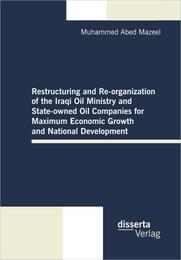 Restructuring and Re-organization of the Iraqi Oil Ministry and State-owned Oil Companies for Maximum Economic Growth and National Development