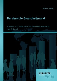 Der deutsche Gesundheitsmarkt: Risiken und Potenziale für den Handelsmarkt der Zukunft