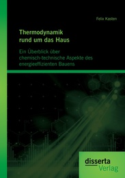 Thermodynamik rund um das Haus: Ein Überblick über chemisch-technische Aspekte des energieeffizienten Bauens