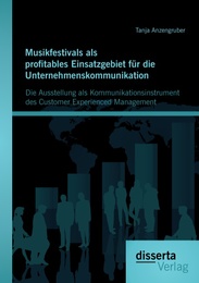 Musikfestivals als profitables Einsatzgebiet für die Unternehmenskommunikation: Die Ausstellung als Kommunikationsinstrument des Customer Experienced Management