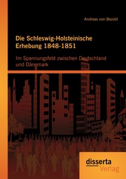Die Schleswig-Holsteinische Erhebung 1848-1851: Im Spannungsfeld zwischen Deutschland und Dänemark