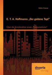 E.T.A.Hoffmanns 'Der goldene Topf': Über die Konstruktion eines 'Fantasiestücks'