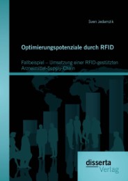 Optimierungspotenziale durch RFID: Fallbeispiel - Umsetzung einer RFID-gestützten Arzneimittel-Supply-Chain