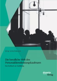 Die berufliche Welt des Personaldienstleistungskaufmann: Das Fachbuch zur Ausbildung