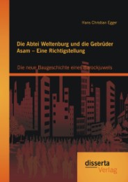 Die Abtei Weltenburg und die Gebrüder Asam - Eine Richtigstellung: Die neue Baug