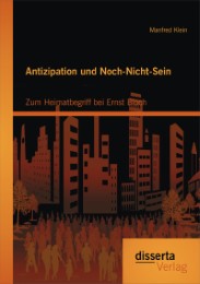 Antizipation und Noch-Nicht-Sein - Zum Heimatbegriff bei Ernst Bloch