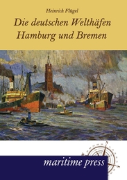 Die deutschen Welthäfen Hamburg und Bremen