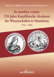In omnibus veritas: 250 Jahre Kurpfälzische Akademie der Wissenschaften in Mannh