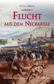 Flucht aus dem Neckartal: Historischer Roman