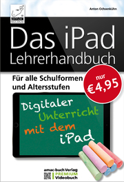 Das iPad Lehrerhandbuch - Digitaler Unterricht mit dem iPad