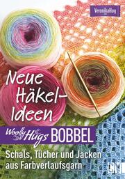 Woolly Hugs Bobbel Neue Häkel-Ideen: Schals, Tücher und Jacken aus Farbverlaufsgarn. - Cover