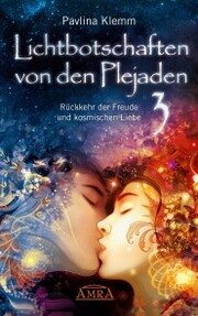 Lichtbotschaften von den Plejaden Band 3: Rückkehr der Freude und kosmischen Liebe [von der SPIEGEL-Bestseller-Autorin] - Cover