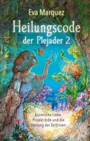 HEILUNGSCODE DER PLEJADER Band 2: Kosmische Liebe, Projekt Erde und die Heilung der Zeitlinien - Cover