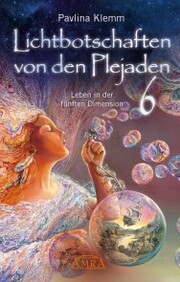 Lichtbotschaften von den Plejaden Band 6: Leben in der fünften Dimension [von der SPIEGEL-Bestseller-Autorin] - Cover