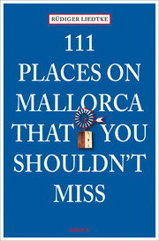 111 Places on Mallorca that You Shouldn't Miss