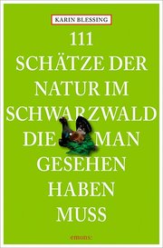 111 Schätze der Natur im Schwarzwald, die man gesehen haben muss