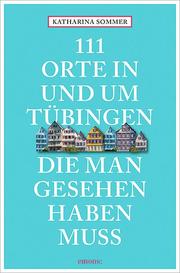 111 Orte in Tübingen, die man gesehen haben muss - Cover