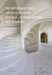 Die Reformationsgeschichtliche Forschungsbibliothek Wittenberg