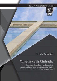 Compliance als Chefsache: Corporate Compliance als Bestandteil des Deutschen Corporate Governance Kodex vom 14.Juni 2007