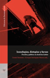 Iconofagias, distopías y farsas: ficción y política en América Latina