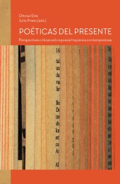Poéticas del presente : perspectivas críticas sobre poesía hispánica contemporánea