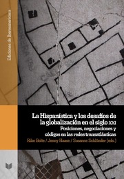 La Hispanística y los desafíos de la globalización en el siglo XXI : posiciones, negociaciones y códigos en las redes transatlánticas - Cover
