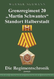 Grenzregiment 20 'Martin Schwantes' Standort Halberstadt.Die Regimentschronik