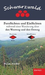 Schwarzwald - FernSichten und EinSichten während einer Wanderung über den Westweg und den Ostweg