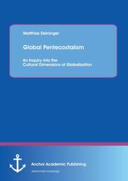 Global Pentecostalism: An Inquiry into the Cultural Dimensions of Globalization
