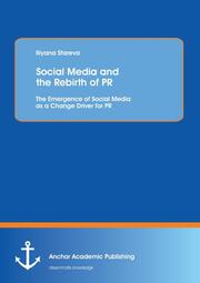 Social Media and the Rebirth of PR: The Emergence of Social Media as a Change Driver for PR