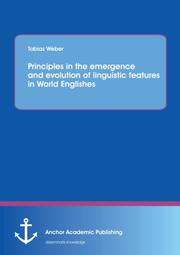 Principles in the emergence and evolution of linguistic features in World Englishes