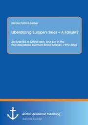 Liberalizing Europes Skies - A Failure? An Analysis of Airline Entry and Exit in the Post-liberalized German Airline Market, 1993-2006