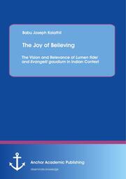 The Joy of Believing: The Vision and Relevance of Lumen fidei and Evangelii gaudium in Indian Context