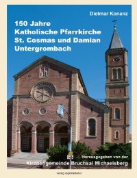 150 Jahre Katholische Pfarrkirche St. Cosmas und Damian Untergrombach