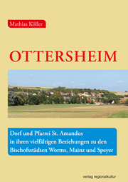Ottersheim - Dorf und Pfarrei St. Amandus in ihren vielfältigen Beziehungen zu den Bischofsstädten Worms, Mainz und Speyer - Cover