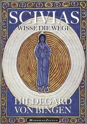 Hildegard von Bingen: SCIVIAS - Wisse die Wege