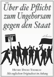Über die Pflicht zum Ungehorsam gegen den Staat (Civil Disobedience) (Vollständige deutsche Ausgabe) (Snowden Edition)