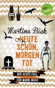 Heute schön, morgen tot: Der achte Fall für Marie Maas