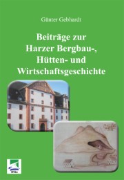Beiträge zur Harzer Bergbau-, Hütten- und Wirtschaftsgeschichte