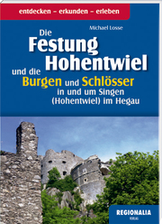 Die Festung Hohentwiel und die Burgen und Schlösser in und um Singen (Hohentwiel) im Hegau